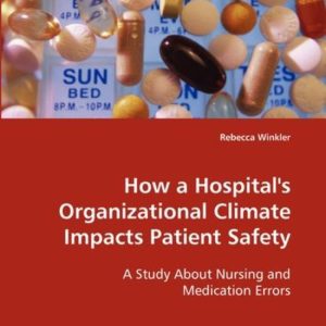 How a Hospital’s Organizational Climate Impacts Patient Safety A Study About Nursing and Medication Errors How a Hospital’s Organizational Climate Impacts Patient Safety A Study About Nursing and Medication Errors