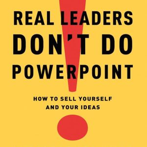 ISBN Real Leaders Don’t Do PowerPoint, Couverture rigide, 256 pages How to Sell Yourself and Your Ideas ISBN Real Leaders Don’t Do PowerPoint, Couverture rigide, 256 pages How to Sell Yourself and Your Ideas