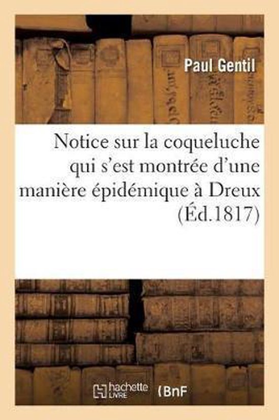 Sciences- Notice Sur La Coqueluche Qui s'Est Montrée d'Une Manière Épidémique À Dreux Et Dans Ses Environs, Pendant Les Mois de Juin, Juillet Et Août 1817