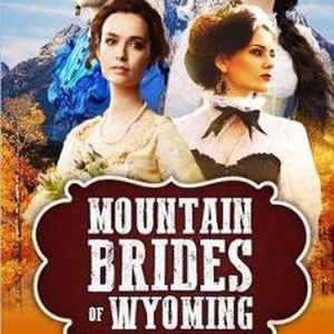 Mountain Brides Of Wyoming Une série historique de mariées par correspondance Mountain Brides Of Wyoming Une série historique de mariées par correspondance