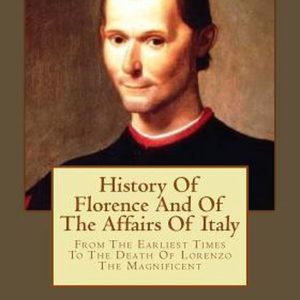 History Of Florence And Of The Affairs Of Italy Des premiers temps à la mort de Laurent le Magnifique History Of Florence And Of The Affairs Of Italy Des premiers temps à la mort de Laurent le Magnifique
