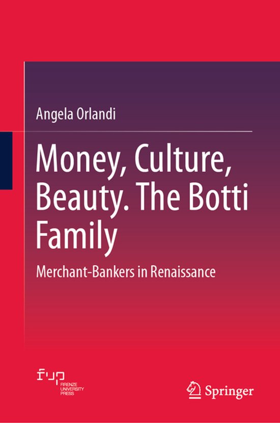 Money, Culture, Beauty. The Botti Family Merchant-Bankers in Renaissance