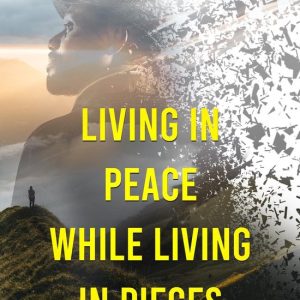 Living In Peace While Living In PiecesEbook Don’t Sabotage Your Peace Living In Peace While Living In PiecesEbook Don’t Sabotage Your Peace