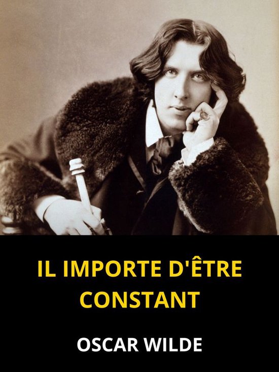 Il importe d'être constant (Traduit)Ebook Une comédie triviale pour les gens sérieux