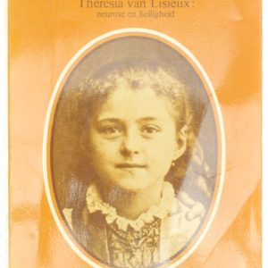 Je moest eens weten – De werkelijke jeugd van Theresia van Lisieux: neurose en heiligheid Je moest eens weten – De werkelijke jeugd van Theresia van Lisieux: neurose en heiligheid