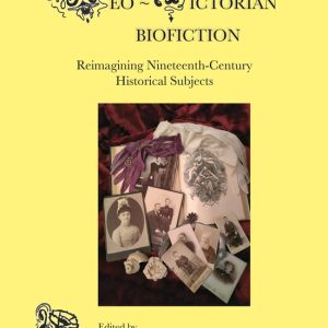 Neo-Victorian Series6- Neo-Victorian Biofiction Reimagining Nineteenth-Century Historical Subjects Neo-Victorian Series6- Neo-Victorian Biofiction Reimagining Nineteenth-Century Historical Subjects
