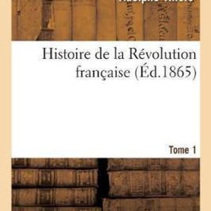 Histoire de la Revolution Francaise. Tome 1