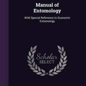 Manual of Entomology With Special Reference to Economic Entomology Manual of Entomology With Special Reference to Economic Entomology