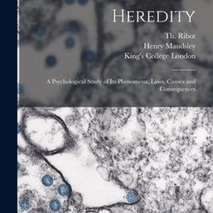 Heredity [electronic Resource] a Psychological Study of Its Phenomena, Laws, Causes and Consequences