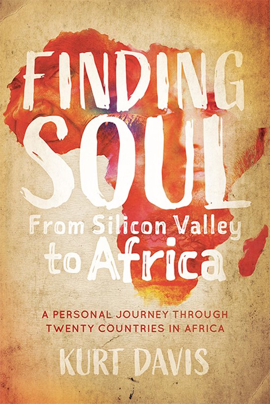 Finding Soul, From Silicon Valley to AfricaEbook A Personal Journey Through Twenty Countries in Africa