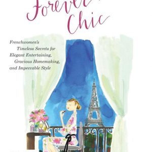 Living Forever ChicEbook Frenchwomen’s Timeless Secrets for Everyday Elegance, Gracious Entertaining, and Enduring Allure Living Forever ChicEbook Frenchwomen’s Timeless Secrets for Everyday Elegance, Gracious Entertaining, and Enduring Allure