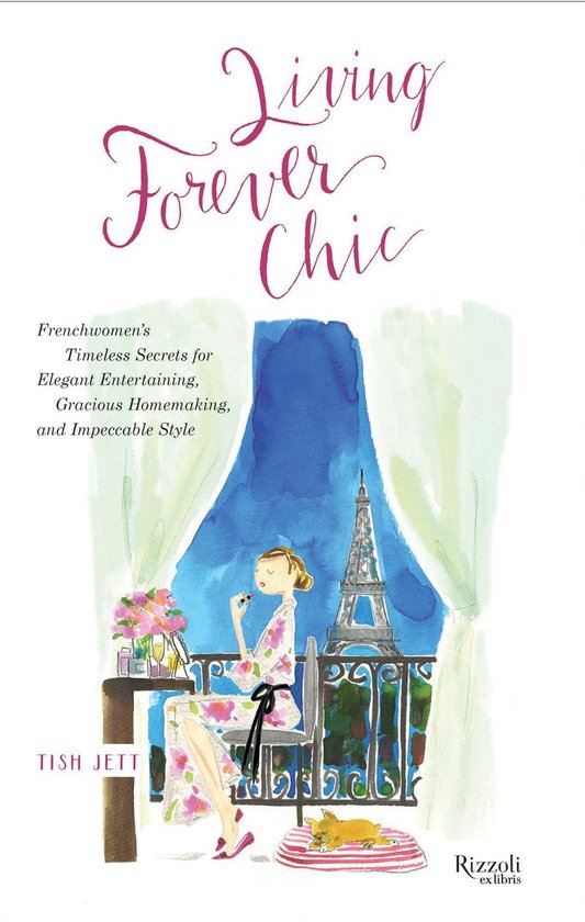 Living Forever ChicEbook Frenchwomen's Timeless Secrets for Everyday Elegance, Gracious Entertaining, and Enduring Allure