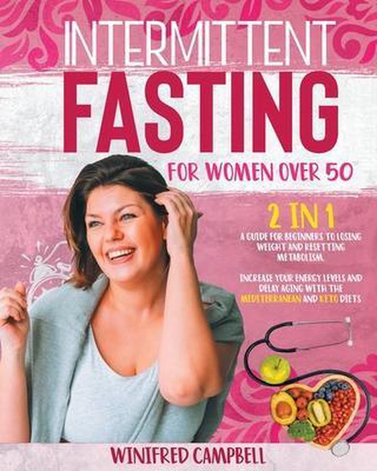 Intermittent Fasting for Women over 50 2 en 1 : Un Guide pour les débutants pour perdre du poids et réinitialiser le métabolisme. Augmentez vos niveaux d'énergie et retardez le vieillissement avec les régimes méditerranéen et céto