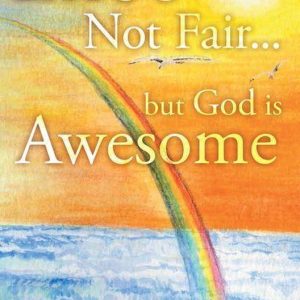 Life’s Not Fair…Ebook But God Is Awesome