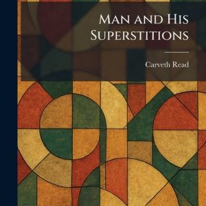 Man and His Superstitions Man and His Superstitions