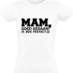 Mam bien fait! je suis parfait | T-shirt femme | mère | correct | sans défaut | décemment | Blanc Mam bien fait! je suis parfait | T-shirt femme | mère | correct | sans défaut | décemment | Blanc