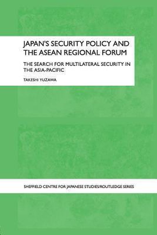 Japan's Security Policy and the ASEAN Regional Forum The Search for Multilateral Security in the Asia-Pacific