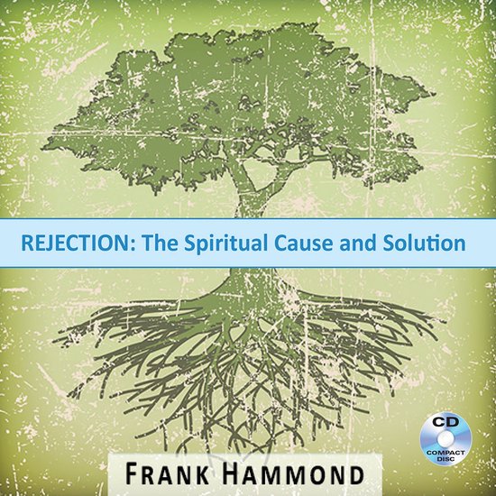 Overcoming the Root of RejectionLivre audio Rejection - the Spiritual Cause and Solution