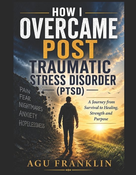How I Overcame Post Traumatic Stress Disorder. (PTSD).