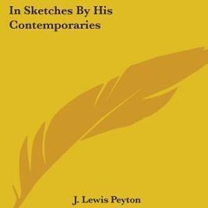 Memoir Of John Howe Peyton In Sketches By His Contemporaries Memoir Of John Howe Peyton In Sketches By His Contemporaries