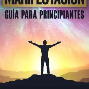 Manifestación – Guía para principiantes; Estrategias para lograr tus deseos relacionados con el dinero, el amor, la abundancia, la felicidad y el éxito para convertirte en tu mejor versiónEbook Manifestación – Guía para principiantes; Estrategias para lograr tus deseos relacionados con el dinero, el amor, la abundancia, la felicidad y el éxito para convertirte en tu mejor versiónEbook