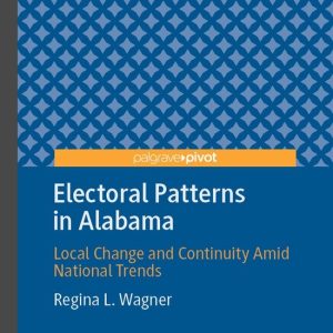 Palgrave Studies in US Elections- Electoral Patterns in Alabama Local Change and Continuity Amid National Trends Palgrave Studies in US Elections- Electoral Patterns in Alabama Local Change and Continuity Amid National Trends