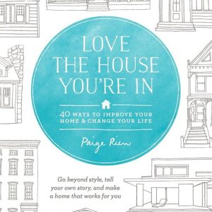 Love the House You’re InEbook 40 Ways to Improve Your Home and Change Your Life Love the House You’re InEbook 40 Ways to Improve Your Home and Change Your Life