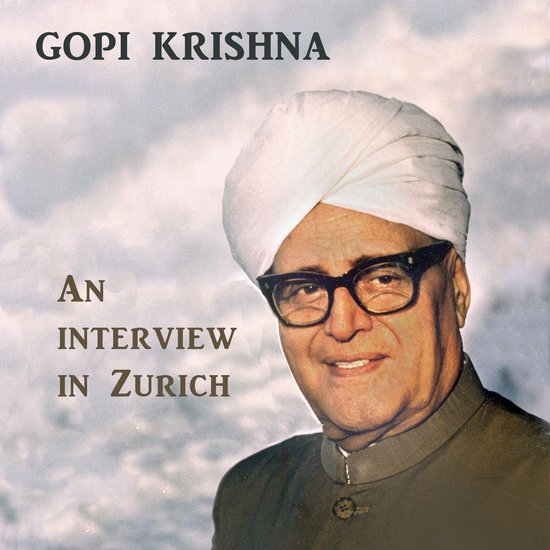 Gopi Krishna: An Intervierw in ZurichLivre audio An Intervierw in Zurich