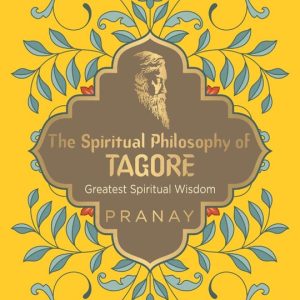 Greatest Spiritual Wisdom – The Spiritual Philosophy of TagoreEbook Greatest Spiritual Wisdom Greatest Spiritual Wisdom – The Spiritual Philosophy of TagoreEbook Greatest Spiritual Wisdom