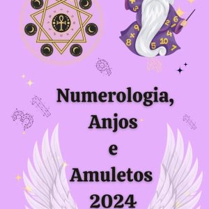 Numerologia, Anjos e Amuletos 2024Ebook Numerologia, Anjos e Amuletos 2024Ebook