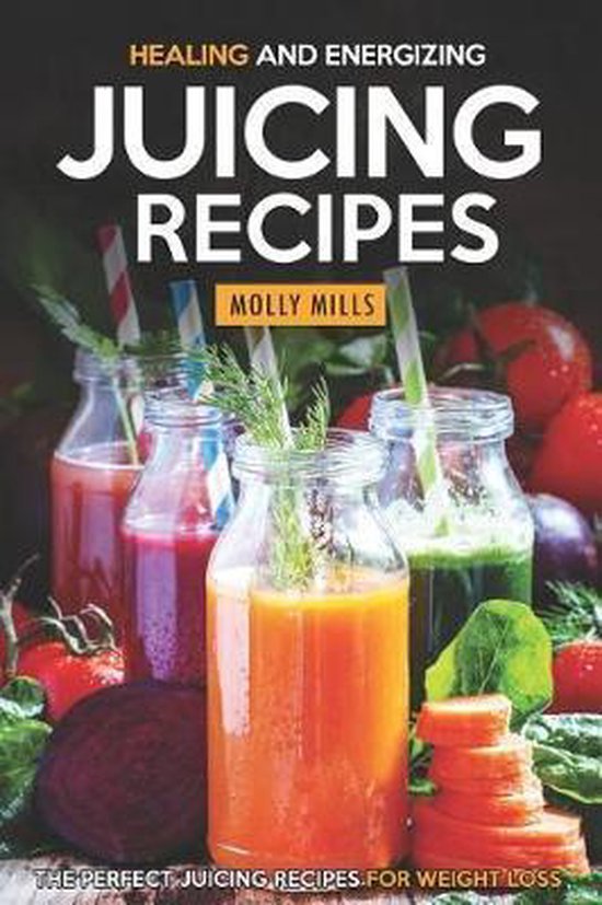 Healing and Energizing Juicing Recipes Les recettes de jus Perfect pour perdre du poids