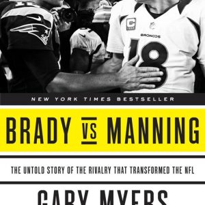 ISBN Brady vs Manning, biographie, Anglais, Livre broché, 304 pages The Untold Story of the Rivalry That Transformed the NFL
