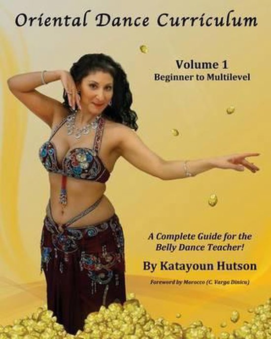 Oriental Dance Curriculum Volume 1 Beginner to Multilevel, A Complete Guide for the Belly Dance Teacher