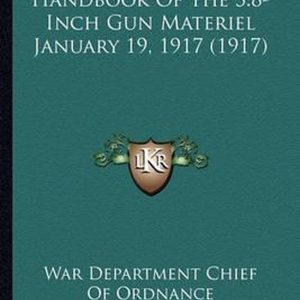 Handbook of the 3.8-Inch Gun Materiel January 19, 1917 (1917) Handbook of the 3.8-Inch Gun Materiel January 19, 1917 (1917)