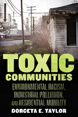 Toxic communities: environmental racism, industrial pollution, and residential mobility