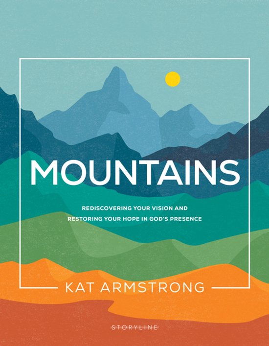 Mountains Rediscovering Your Vision and Restoring Your Hope in God's Presence