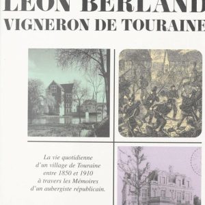 Moi, Léon Berland vigneron de Touraine : la vie quotidienne d’un village de Touraine entre 1850 et 1910 à travers les mémoires d’un aubergiste républicainEbook Moi, Léon Berland vigneron de Touraine : la vie quotidienne d’un village de Touraine entre 1850 et 1910 à travers les mémoires d’un aubergiste républicainEbook