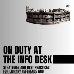 On Duty at the Info Desk: Strategies and Best Practices forLibrary Reference and Information ServicesEbook On Duty at the Info Desk: Strategies and Best Practices forLibrary Reference and Information ServicesEbook