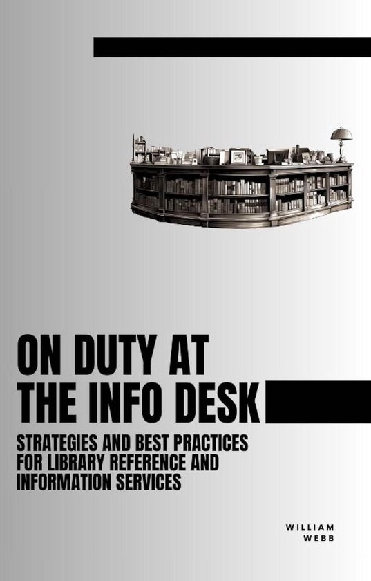 On Duty at the Info Desk: Strategies and Best Practices forLibrary Reference and Information ServicesEbook