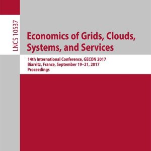 Lecture Notes in Computer Science 10537 – Economics of Grids, Clouds, Systems, and ServicesEbook 14th International Conference, GECON 2017, Biarritz, France, September 19-21, 2017, Proceedings Lecture Notes in Computer Science 10537 – Economics of Grids, Clouds, Systems, and ServicesEbook 14th International Conference, GECON 2017, Biarritz, France, September 19-21, 2017, Proceedings
