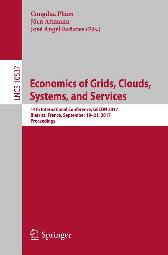 Lecture Notes in Computer Science 10537 - Economics of Grids, Clouds, Systems, and ServicesEbook 14th International Conference, GECON 2017, Biarritz, France, September 19-21, 2017, Proceedings