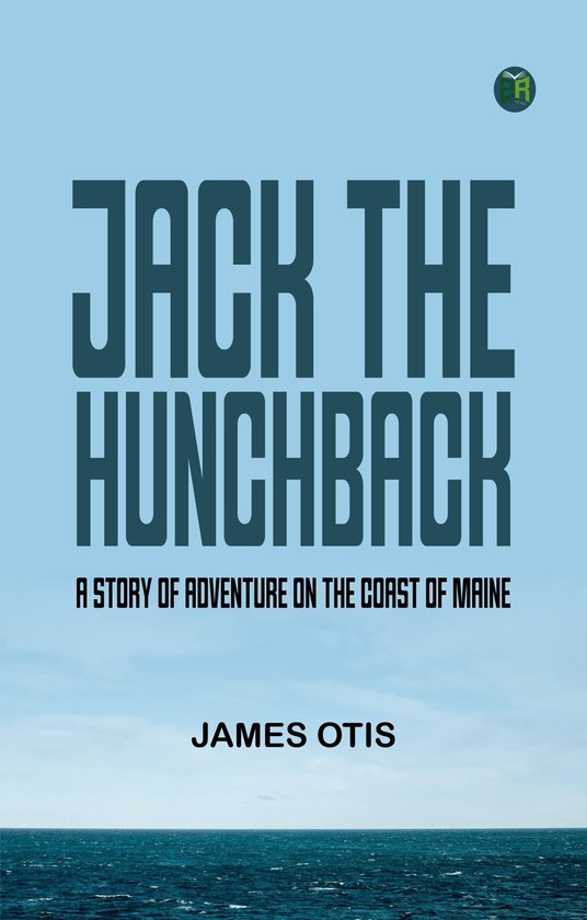 Jack the Hunchback A Story of Adventure on the Coast of MaineEbook