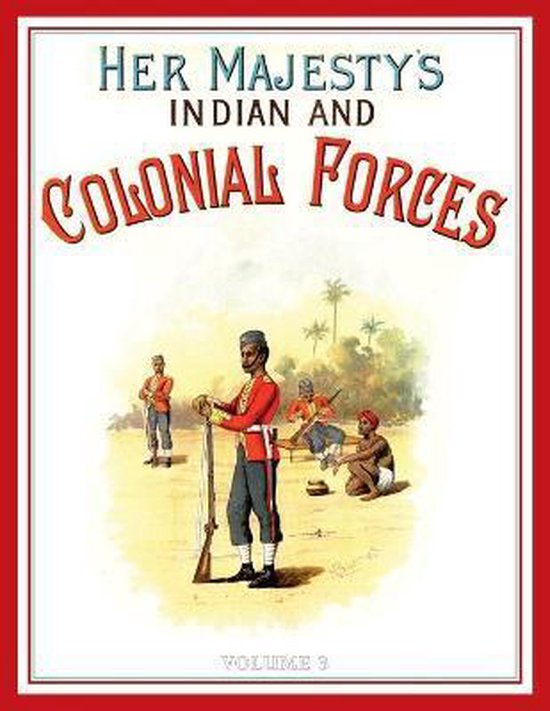 Her Majesty's Army 1888 A Descripitive Account of the various regiments now comprising the Queen's Forces & Indian and Colonial Forces; VOLUME 3