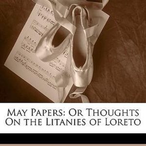 May Papers Or Thoughts on the Litanies of Loreto May Papers Or Thoughts on the Litanies of Loreto