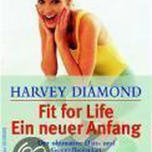 Fit for life – ein neuer Anfang | Harvey Diamond Der ultimative Diät- und Gesundheitsplan. Beseitigt Übergewicht, lindert Schmerzen, beugt vor gegen Herzinfarkt und Krebs Fit for life – ein neuer Anfang | Harvey Diamond Der ultimative Diät- und Gesundheitsplan. Beseitigt Übergewicht, lindert Schmerzen, beugt vor gegen Herzinfarkt und Krebs