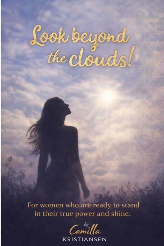 Look beyond the clouds! For women who are ready to stand in their true power and shine