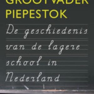 Grootvader Piepestok een geschiedenis van Nederlandse schoolmeesters Grootvader Piepestok een geschiedenis van Nederlandse schoolmeesters