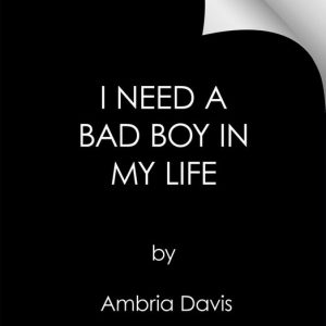 I Need a Bad Boy in My Life I Need a Bad Boy in My Life