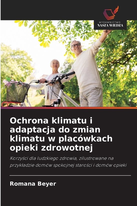Ochrona klimatu i adaptacja do zmian klimatu w placówkach opieki zdrowotnej Korzy¿ci dla ludzkiego zdrowia, zilustrowane na przyk¿adzie domów spokojnej staro¿ci i domów opieki