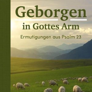 Geborgen in Gottes ArmEbook Ermutigungen aus Psalm 23 Geborgen in Gottes ArmEbook Ermutigungen aus Psalm 23